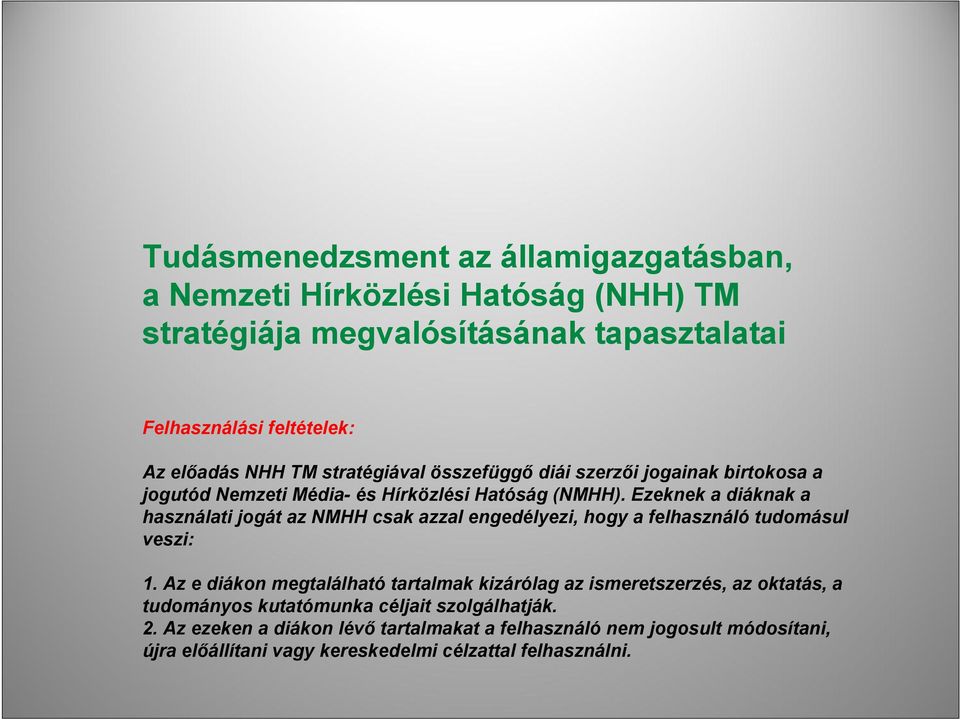 Ezeknek a diáknak a használati jogát az NMHH csak azzal engedélyezi, hogy a felhasználó tudomásul veszi: 1.