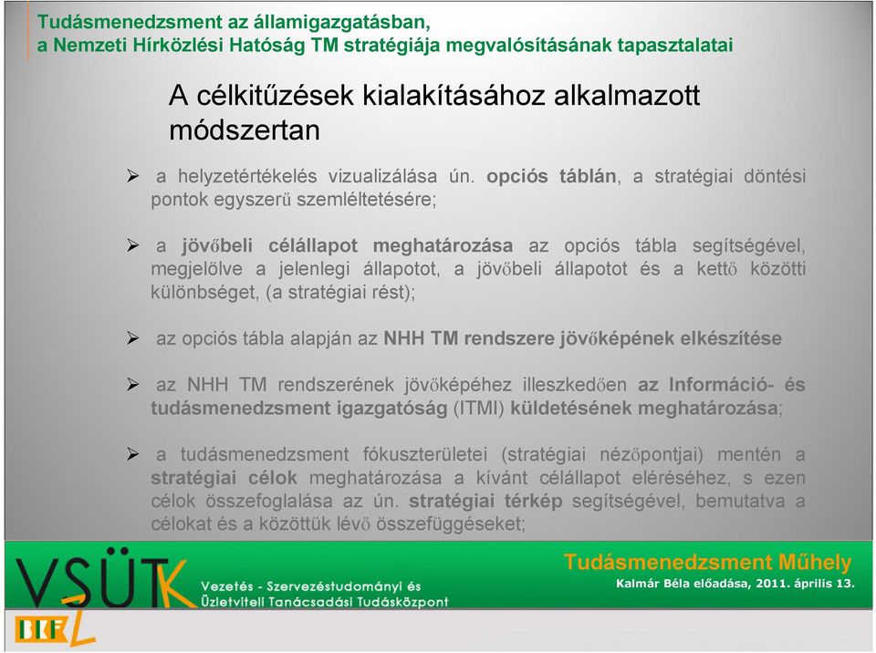 kettő közötti különbséget, (a stratégiai rést); az opciós tábla alapján az NHH TM rendszere jövőképének elkészítése az NHH TM rendszerének jövőképéhez illeszkedően az Információ- és