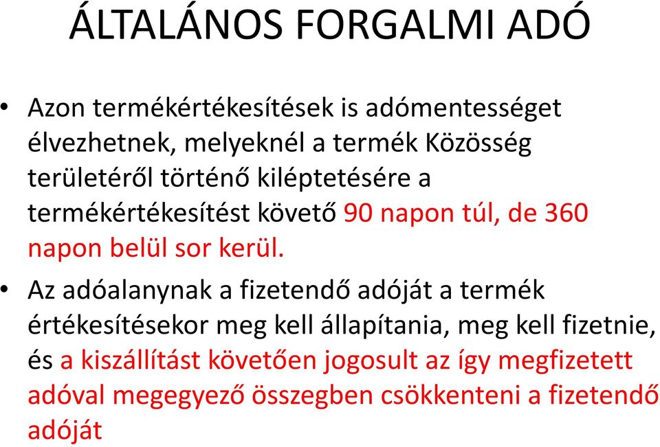 Az adóalanynak a fizetendő adóját a termék értékesítésekor meg kell állapítania, meg kell fizetnie,