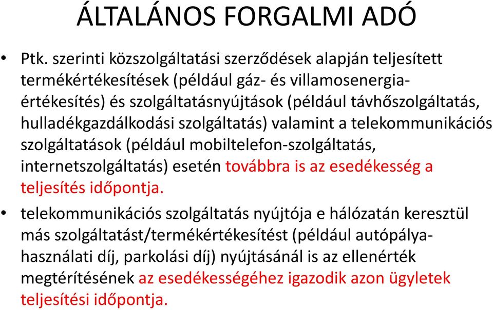 internetszolgáltatás) esetén továbbra is az esedékesség a teljesítés időpontja.