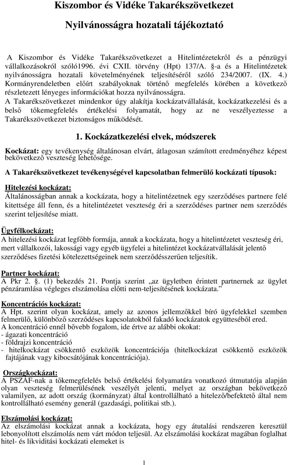 ) Kormányrendeletben elírt szabályoknak történ megfelelés körében a következ részletezett lényeges információkat hozza nyilvánosságra.