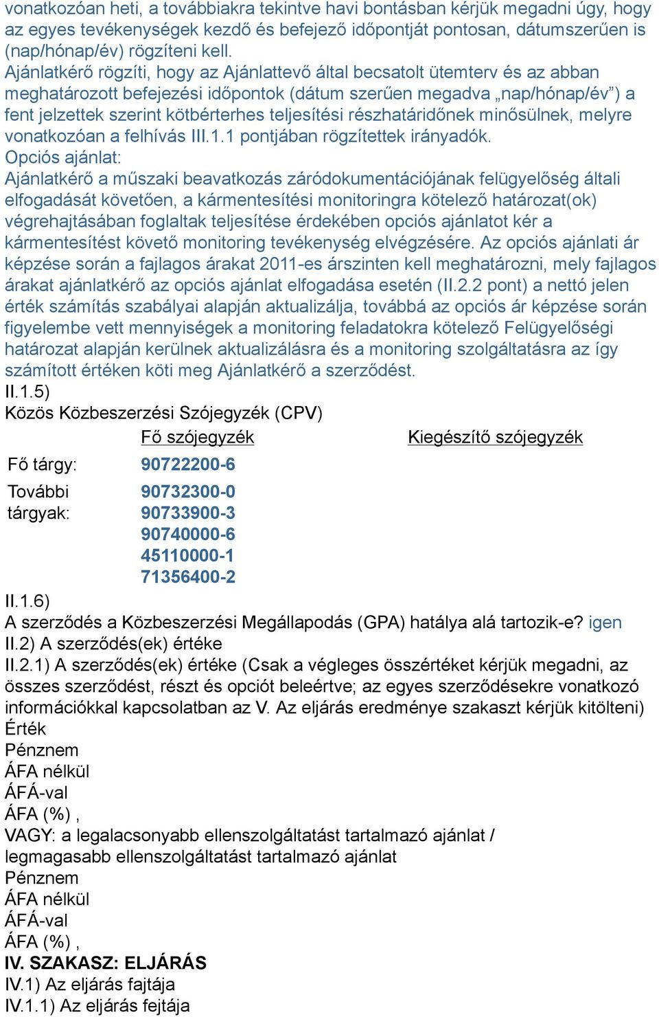 teljesítési részhatáridőnek minősülnek, melyre vonatkozóan a felhívás III.1.1 pontjában rögzítettek irányadók.