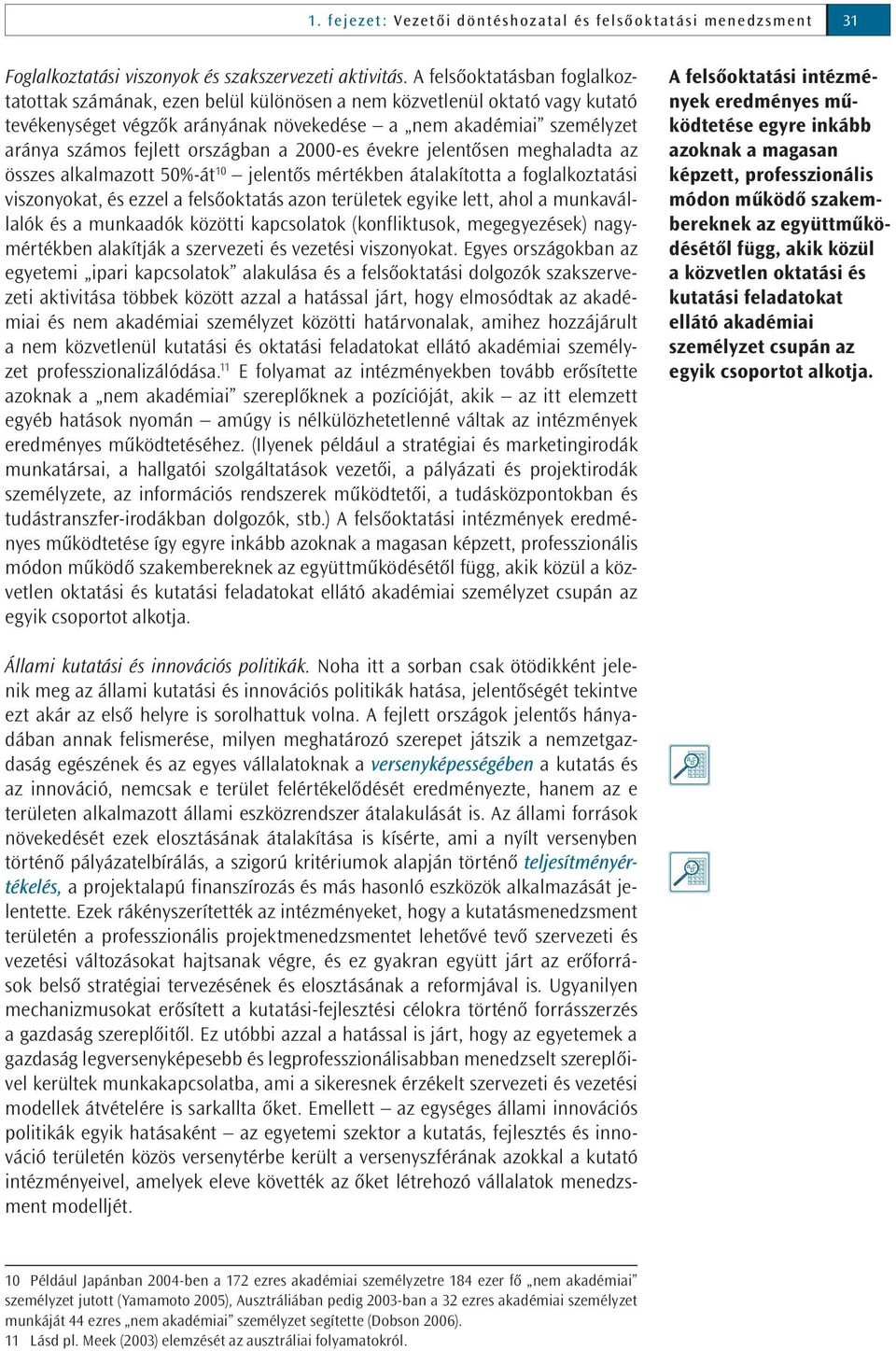 országban a 2000-es évekre jelentősen meghaladta az összes alkalmazott 50%-át 10 jelentős mértékben átalakította a foglalkoztatási viszonyokat, és ezzel a felsőoktatás azon területek egyike lett,