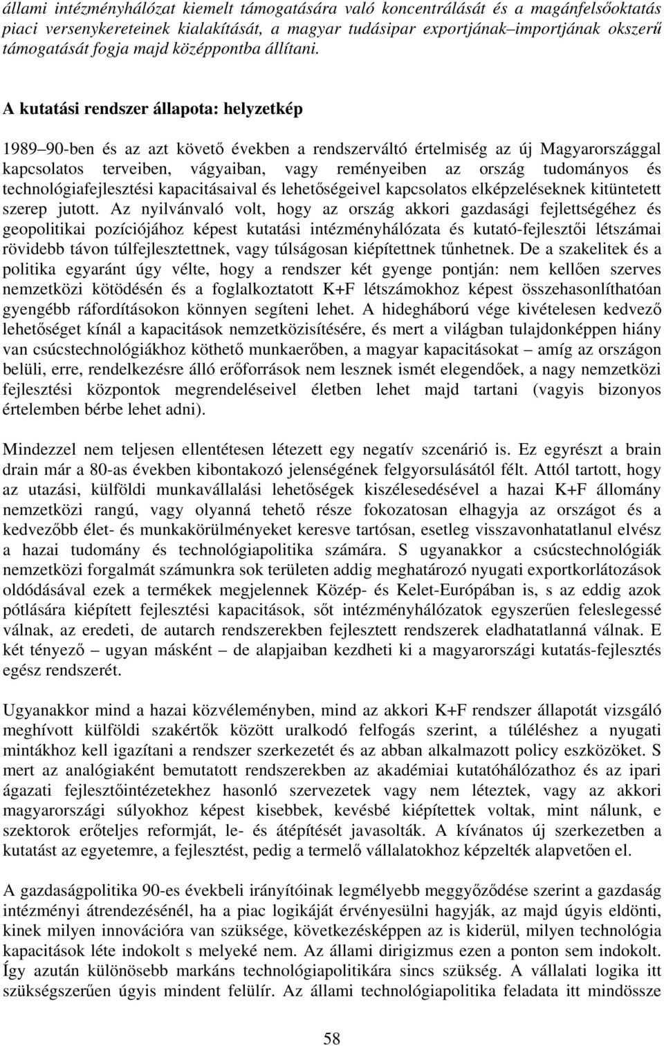 A kutatási rendszer állapota: helyzetkép 1989 90-ben és az azt követő években a rendszerváltó értelmiség az új Magyarországgal kapcsolatos terveiben, vágyaiban, vagy reményeiben az ország tudományos