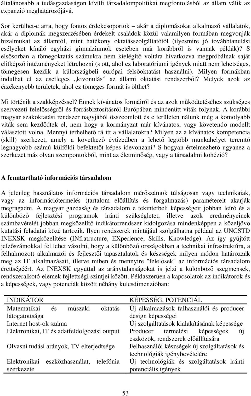 mint hatékony oktatásszolgáltatótól (ilyesmire jó továbbtanulási esélyeket kínáló egyházi gimnáziumok esetében már korábbról is vannak példák)?