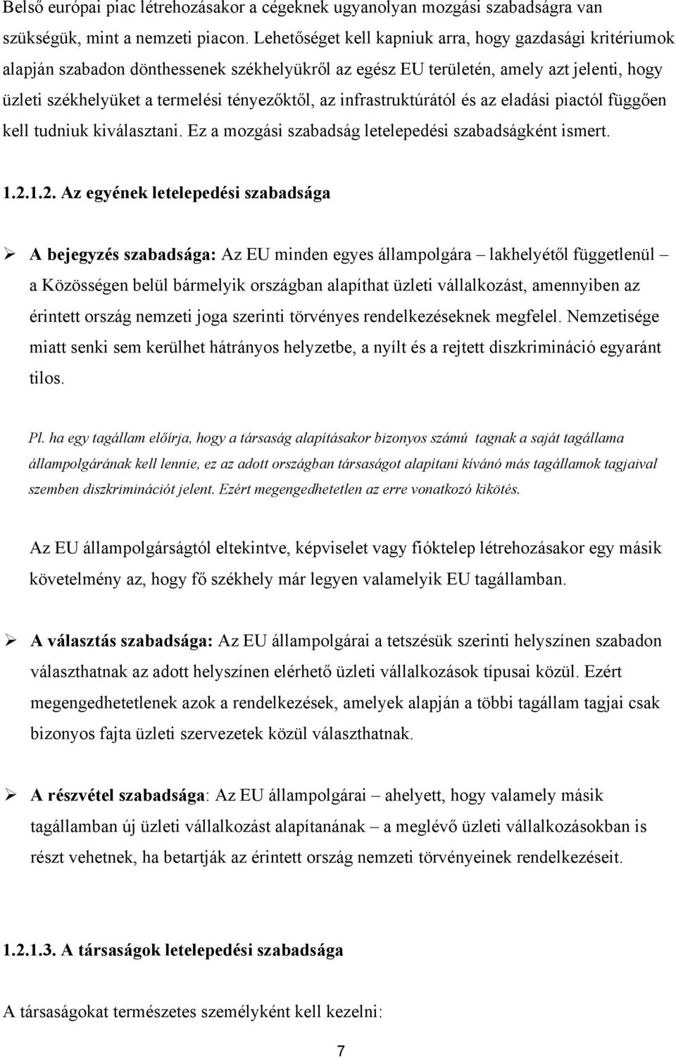 infrastruktúrától és az eladási piactól függően kell tudniuk kiválasztani. Ez a mozgási szabadság letelepedési szabadságként ismert. 1.2.