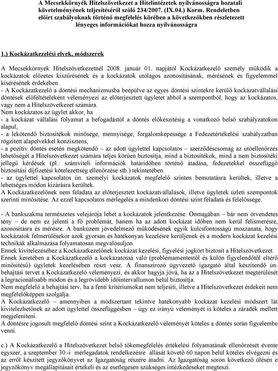 ) Kockázatkezelési elvek, módszerek A Mecsekkörnyék Hitelszövetkezetnél 2008. január 01.