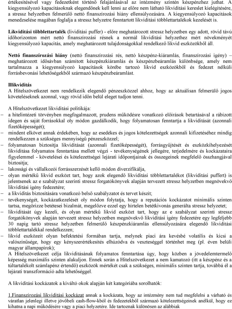 A kiegyensúlyozó kapacitások menedzselése magában foglalja a stressz helyzetre fenntartott likviditási többlettartalékok kezelését is.