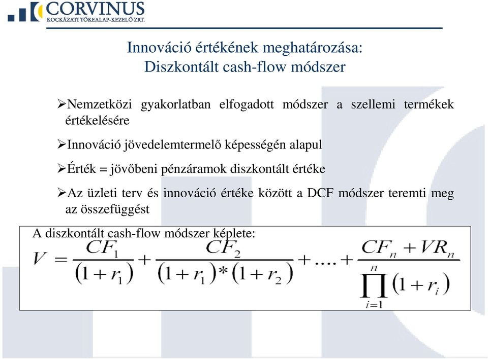 alapul Érték = jövıbeni pénzáramok diszkontált értéke Az üzleti terv és innováció értéke