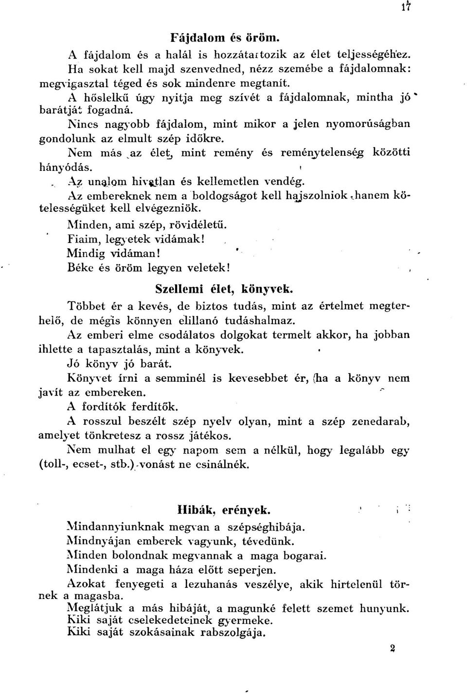 Nem más az élet, mint remény és reménytelenség közötti hányódás. t. Az unqlom hívatlan és kellemetlen vendég. Az embereknek nem a boldogságot kell hajszolniok,hanem kötelességüket kell elvégezniök.