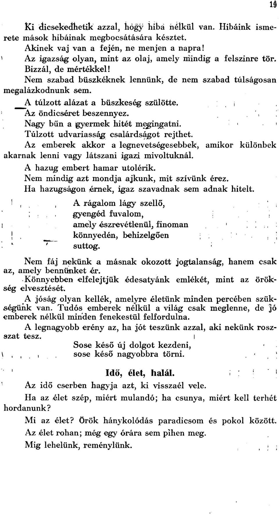 Az öndicséret beszennyez. Nagy bűn a gyermek hitét megingatni. Túlzott udvariasság csalárdságot rejthet.