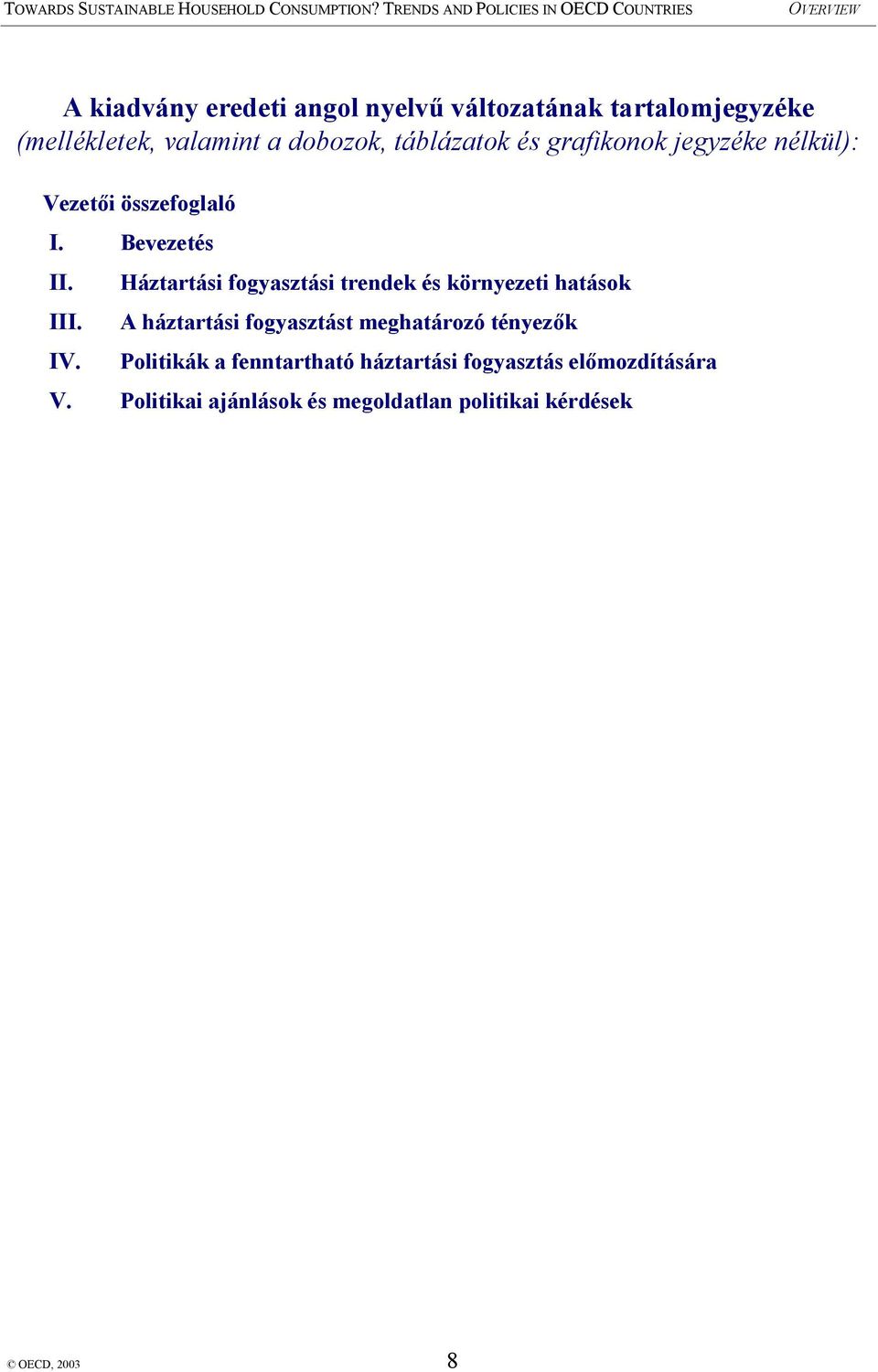 Háztartási fogyasztási trendek és környezeti hatások A háztartási fogyasztást meghatározó tényezők