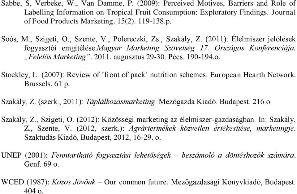 Felelős Marketing. 2011. augusztus 29-30. Pécs. 190-194.o. Stockley, L. (2007): Review of front of pack nutrition schemes. European Hearth Network. Brussels. 61 p. Szakály, Z. (szerk.