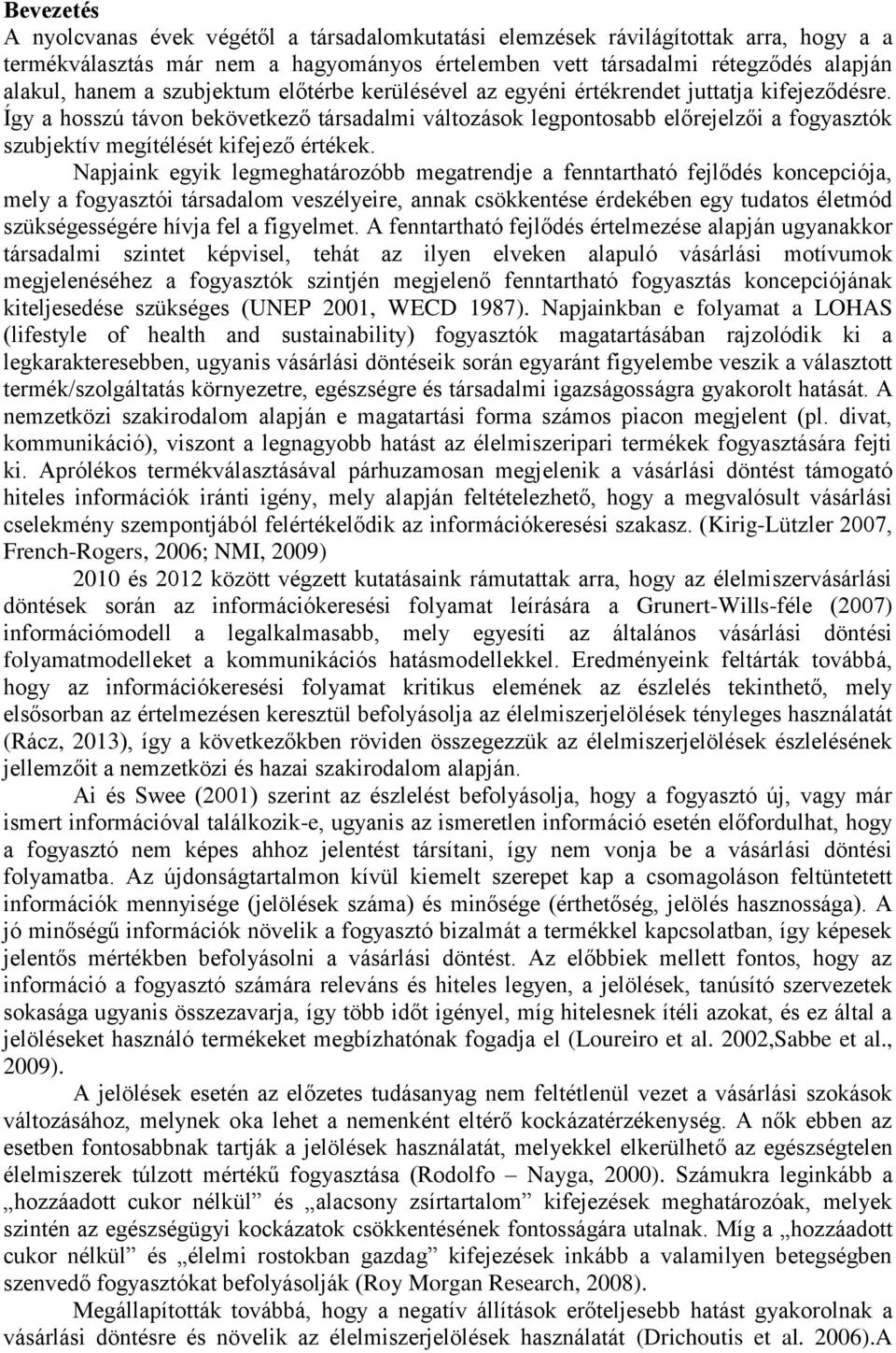 Így a hosszú távon bekövetkező társadalmi változások legpontosabb előrejelzői a fogyasztók szubjektív megítélését kifejező értékek.