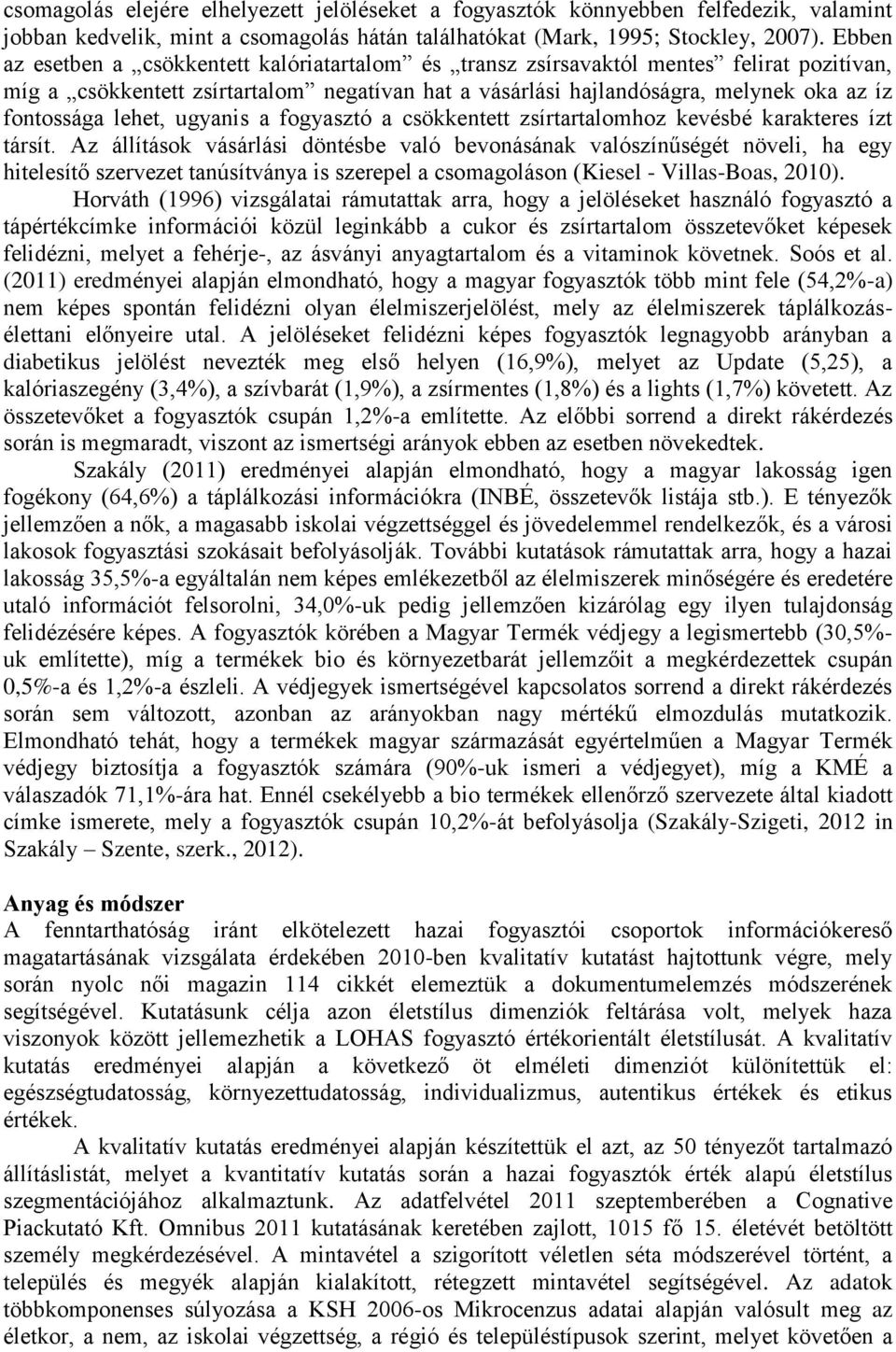 lehet, ugyanis a fogyasztó a csökkentett zsírtartalomhoz kevésbé karakteres ízt társít.