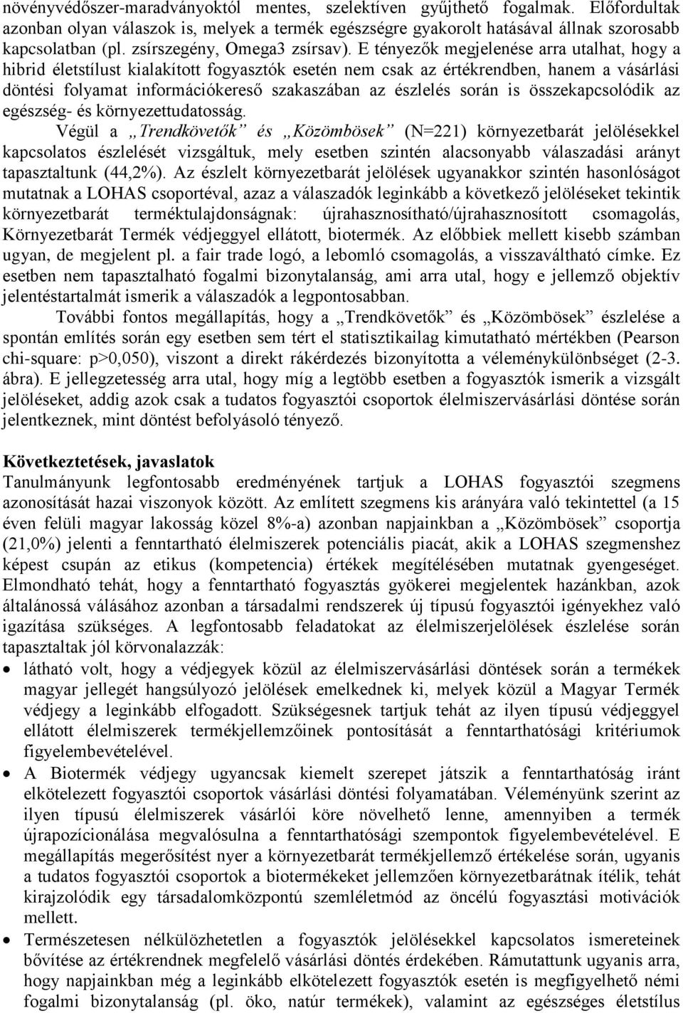 E tényezők megjelenése arra utalhat, hogy a hibrid életstílust kialakított fogyasztók esetén nem csak az értékrendben, hanem a vásárlási döntési folyamat információkereső szakaszában az észlelés