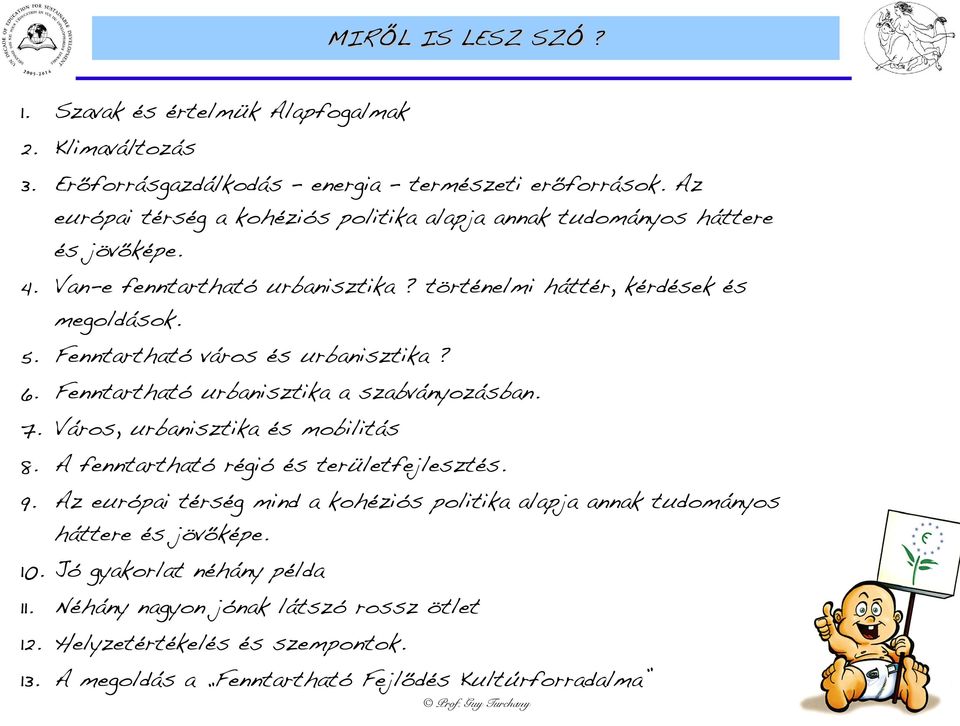 Fenntartható város és urbanisztika? 6. Fenntartható urbanisztika a szabványozásban. 7. Város, urbanisztika és mobilitás 8. A fenntartható régió és területfejlesztés. 9.