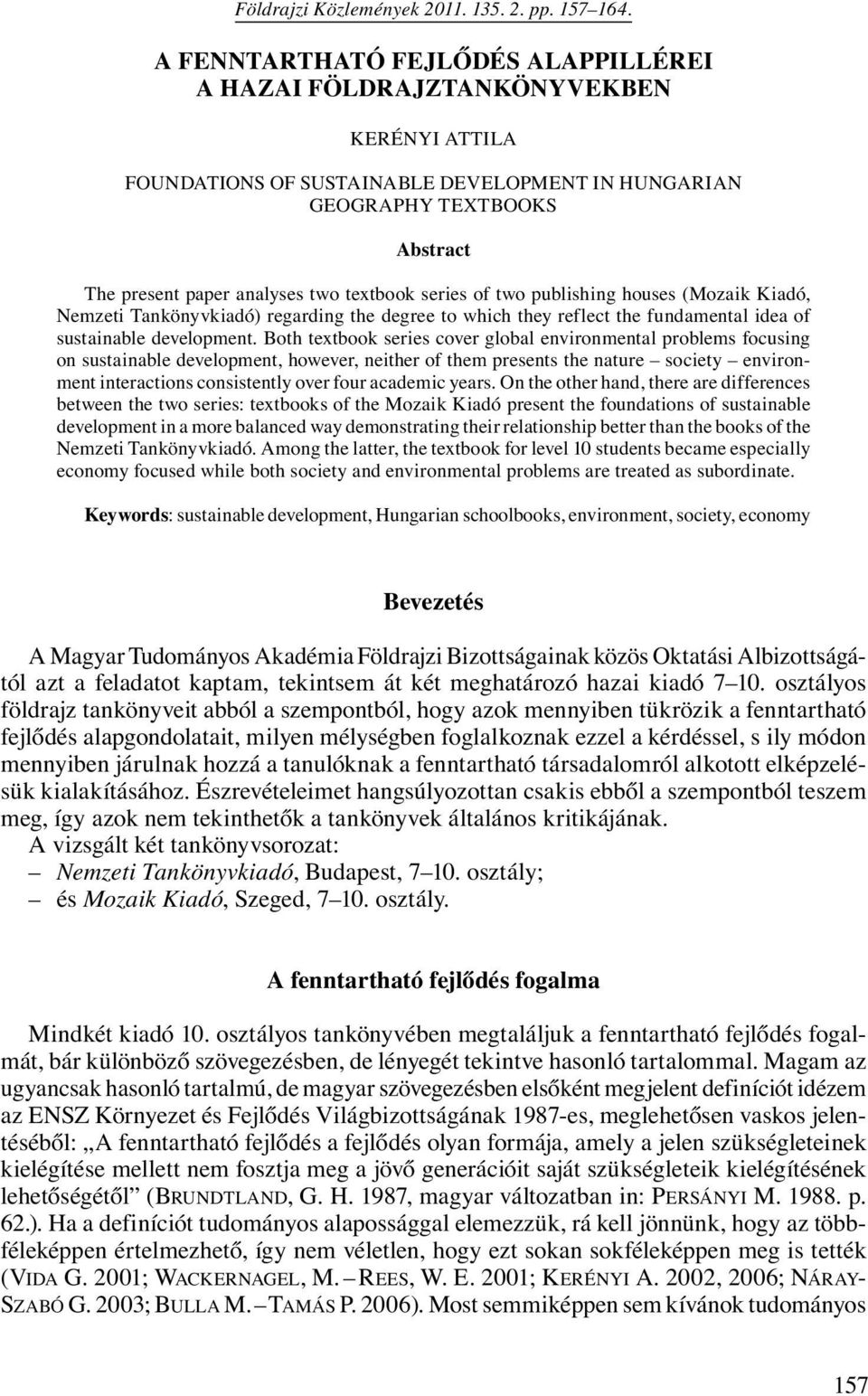 textbook series of two publishing houses (Mozaik Kiadó, Nemzeti Tankönyvkiadó) regarding the degree to which they reflect the fundamental idea of sustainable development.