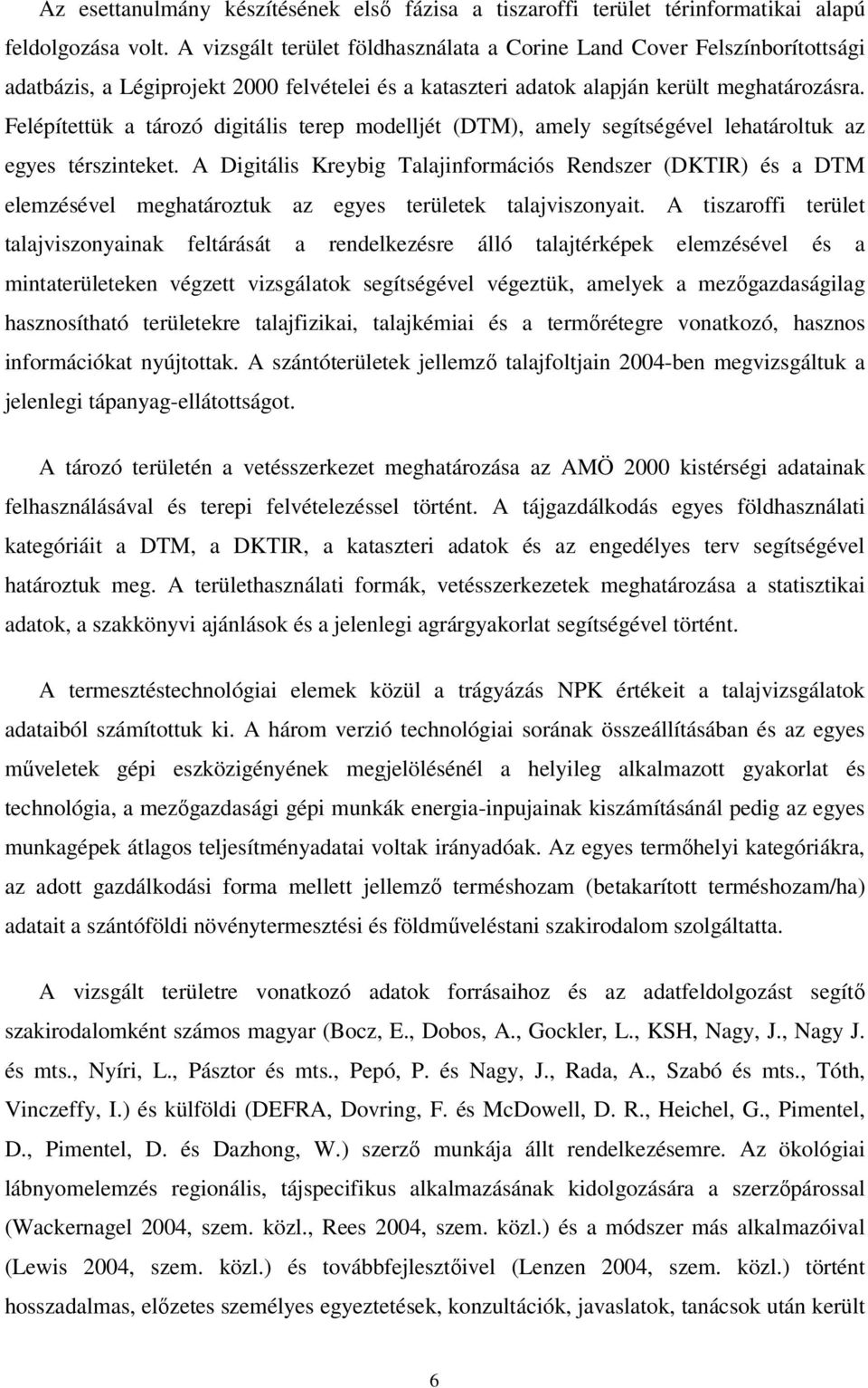 Felépítettük a tározó digitális terep modelljét (DTM), amely segítségével lehatároltuk az egyes térszinteket.