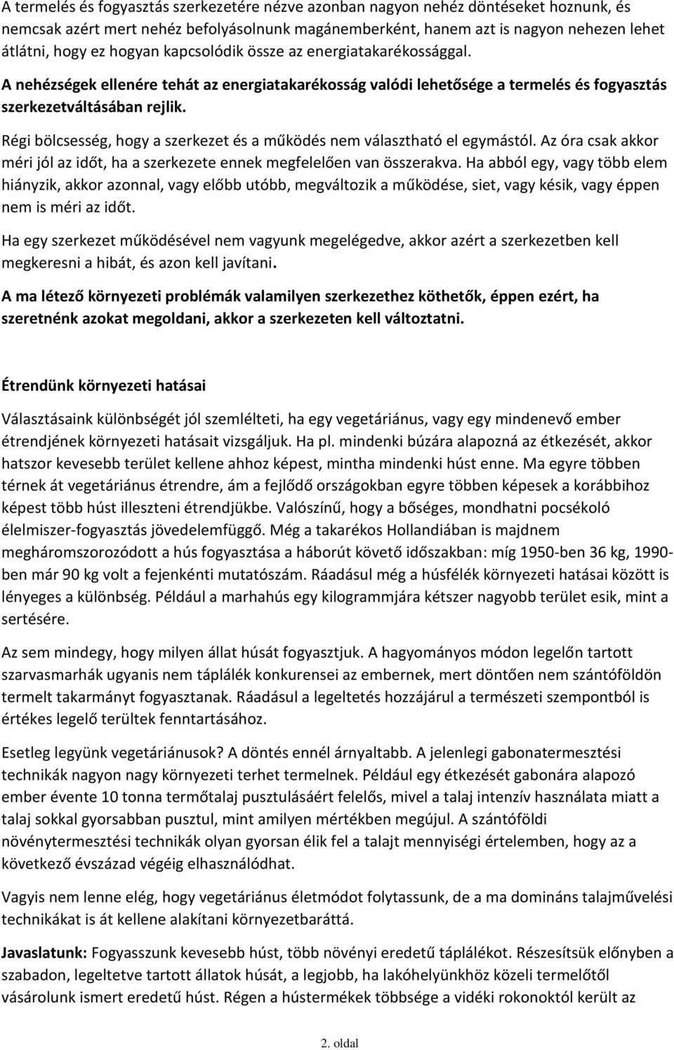 Régi bölcsesség, hogy a szerkezet és a működés nem választható el egymástól. Az óra csak akkor méri jól az időt, ha a szerkezete ennek megfelelően van összerakva.