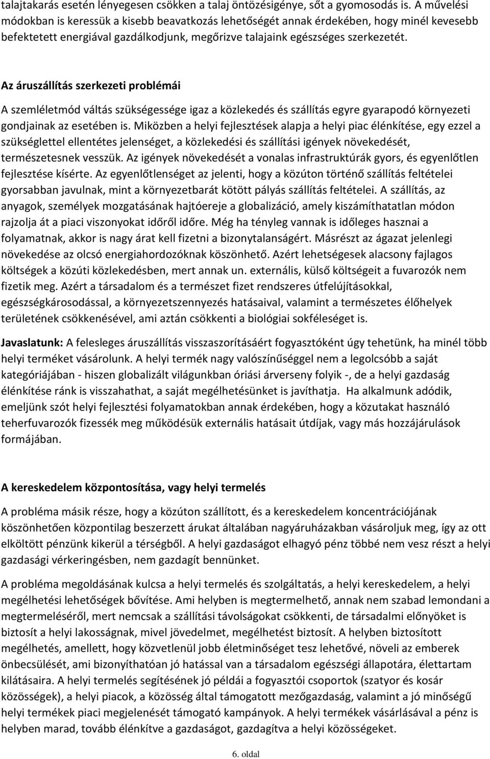 Az áruszállítás szerkezeti problémái A szemléletmód váltás szükségessége igaz a közlekedés és szállítás egyre gyarapodó környezeti gondjainak az esetében is.