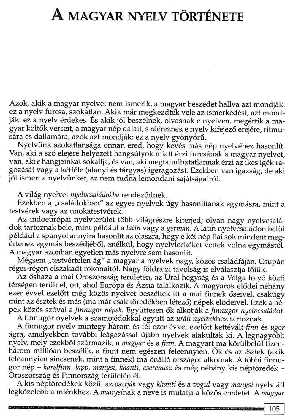 Es akik j6l beszelnek, olvasnak e nyelven, megertik a magyar kolt6k verseit, a magyar nep dalait, s raereznek e nyelv kifejez6 erejere, ritmusara es dallamara, azok azt mondjak: ez a nyelv gyonyoru.