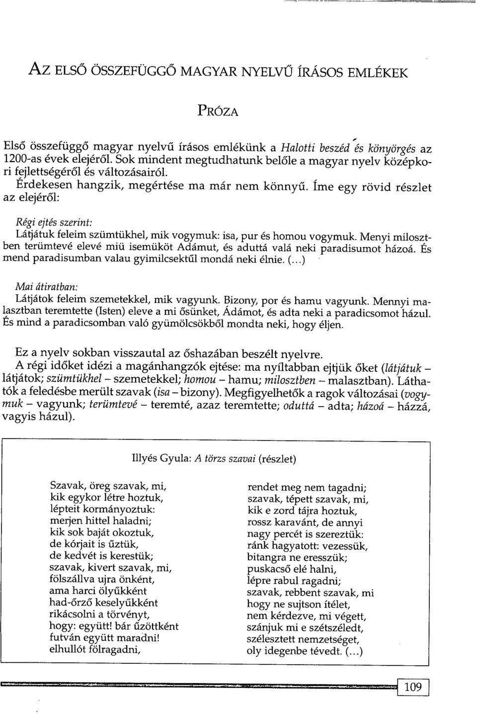 rme egy rovid reszlet az elejer61: Regi ejtes szerint: La~atuk feleim sziimtiikhel, mik vogymuk: isa, pur es homou vogymuk.