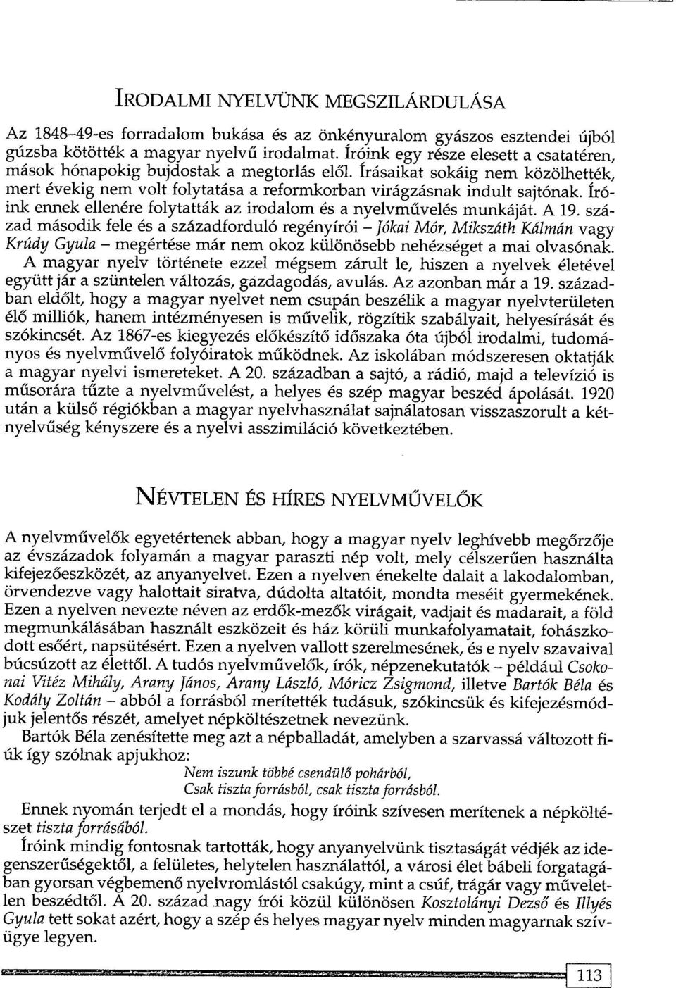 Ir6- ink ennek ellenere folytattak az irodalom es a nyelvmuveles munkajat. A 19.