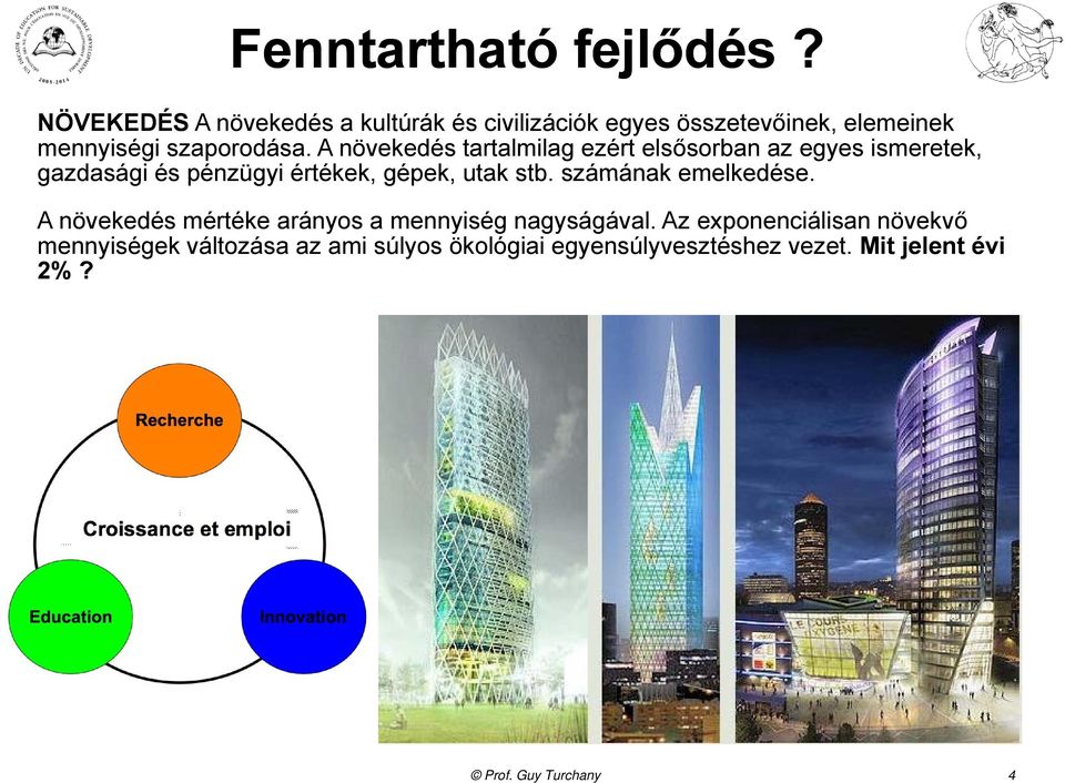 A növekedés tartalmilag ezért elsősorban az egyes ismeretek, gazdasági és pénzügyi értékek, gépek, utak stb.