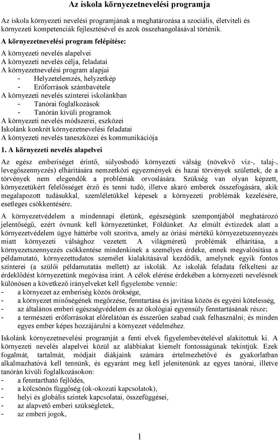 számbavétele A környezeti nevelés színterei iskolánkban - Tanórai foglalkozások - Tanórán kívüli programok A környezeti nevelés módszerei, eszközei Iskolánk konkrét környezetnevelési feladatai A