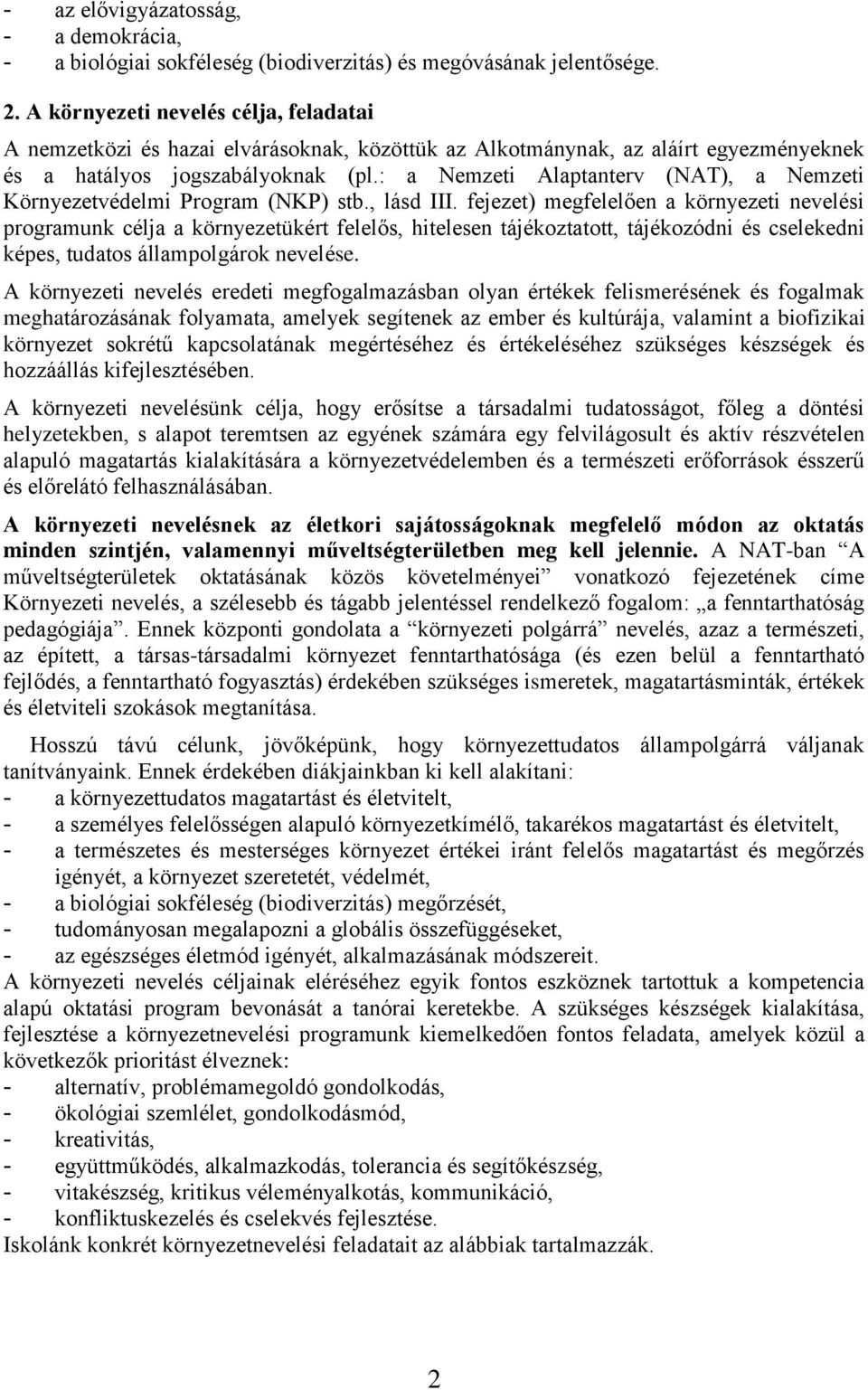 : a Nemzeti Alaptanterv (NAT), a Nemzeti Környezetvédelmi Program (NKP) stb., lásd III.