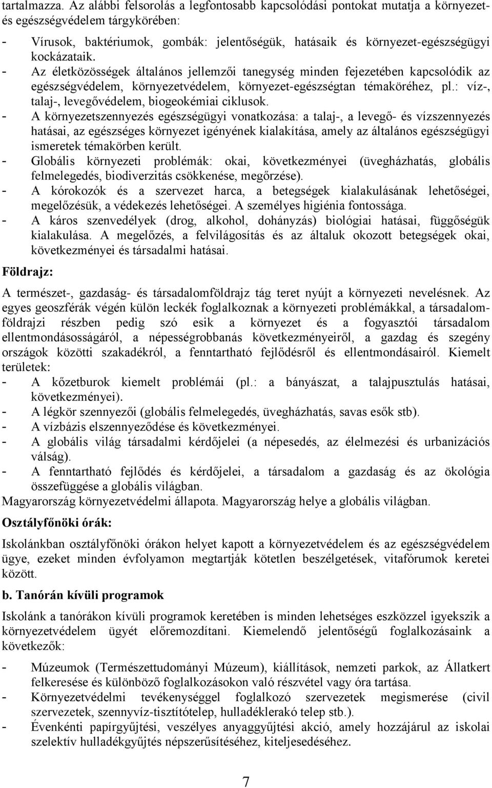 kockázataik. - Az életközösségek általános jellemzői tanegység minden fejezetében kapcsolódik az egészségvédelem, környezetvédelem, környezet-egészségtan témaköréhez, pl.