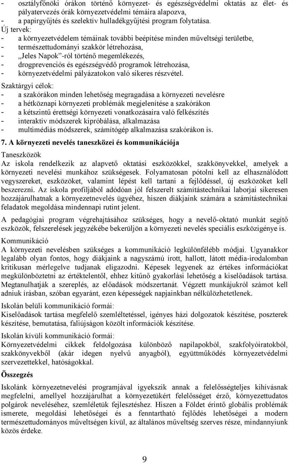 Új tervek: - a környezetvédelem témáinak további beépítése minden műveltségi területbe, - természettudományi szakkör létrehozása, - Jeles Napok -ról történő megemlékezés, - drogprevenciós és