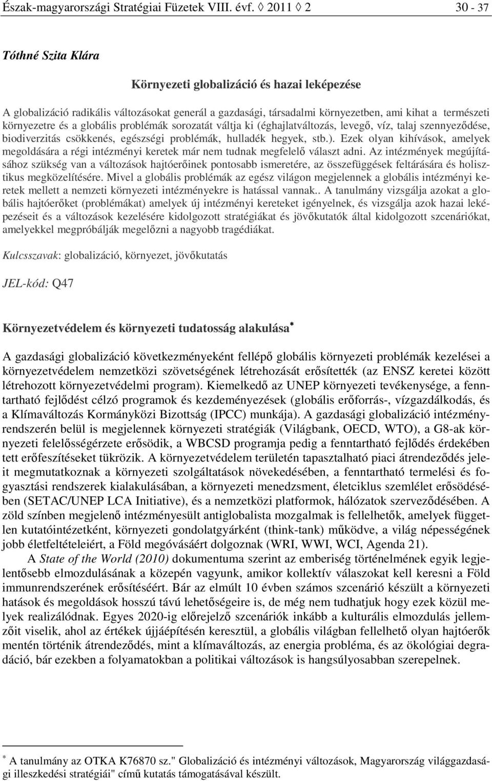 globális problémák sorozatát váltja ki (éghajlatváltozás, levegő, víz, talaj szennyeződése, biodiverzitás csökkenés, egészségi problémák, hulladék hegyek, stb.).