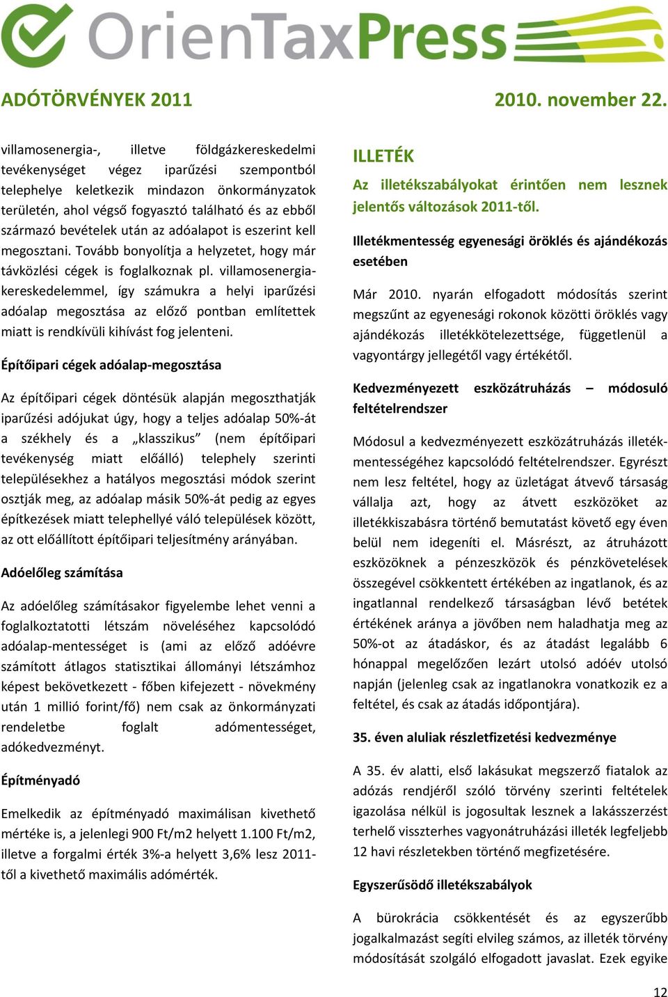 villamosenergiakereskedelemmel, így számukra a helyi iparűzési adóalap megosztása az előző pontban említettek miatt is rendkívüli kihívást fog jelenteni.