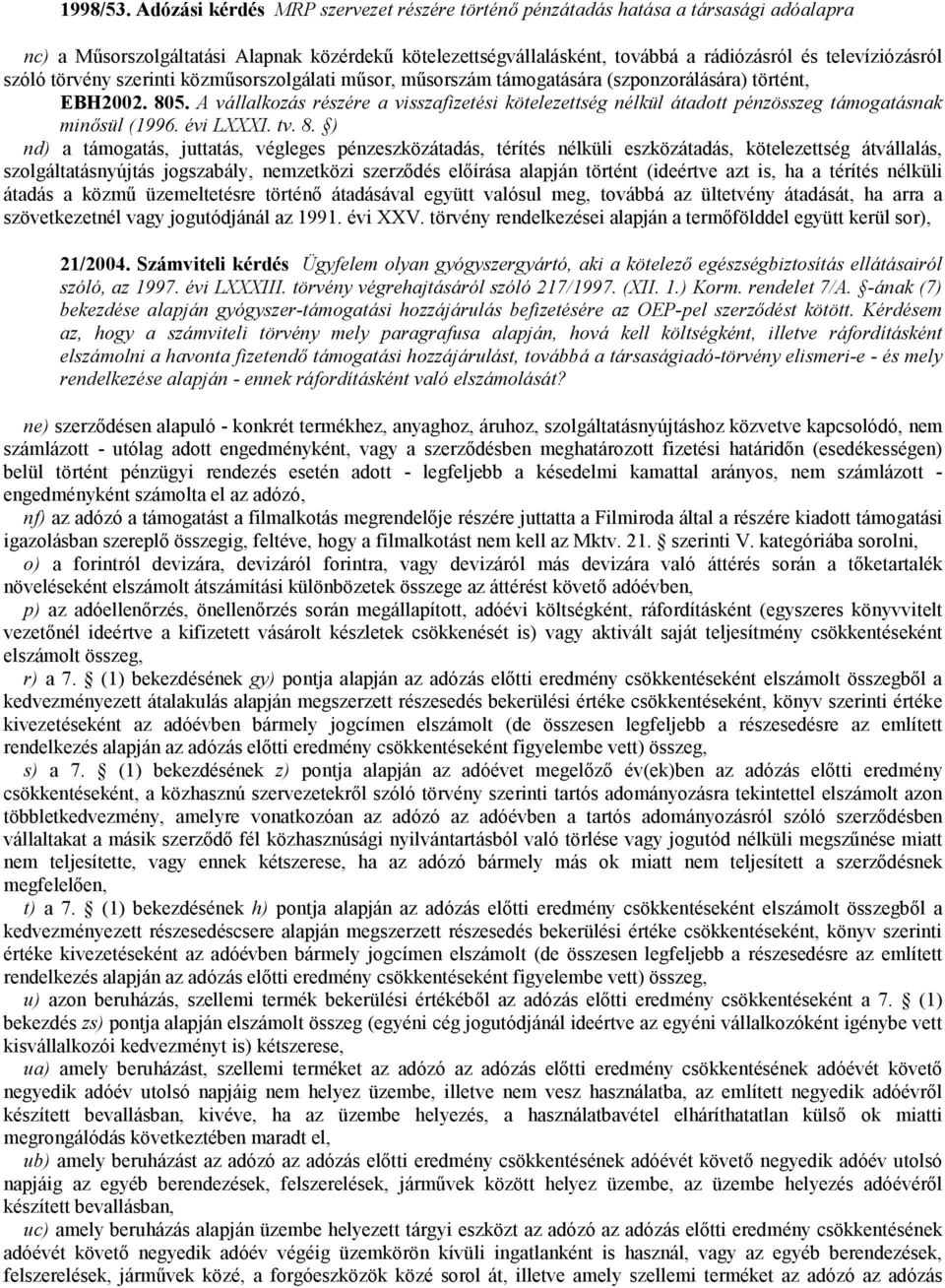 szóló törvény szerinti közműsorszolgálati műsor, műsorszám támogatására (szponzorálására) történt, EBH2002. 805.