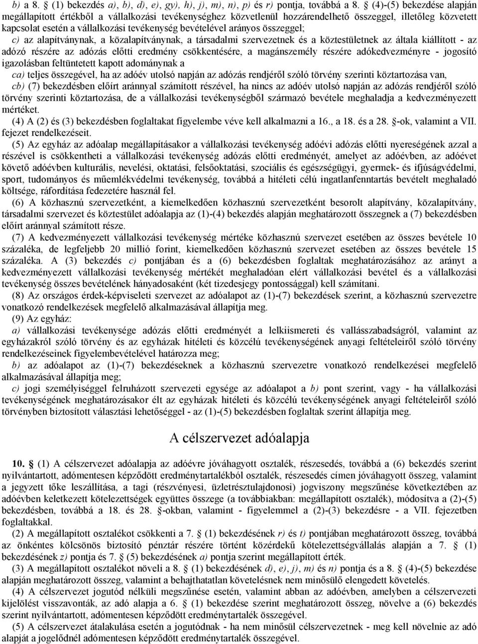 arányos összeggel; c) az alapítványnak, a közalapítványnak, a társadalmi szervezetnek és a köztestületnek az általa kiállított - az adózó részére az adózás előtti eredmény csökkentésére, a