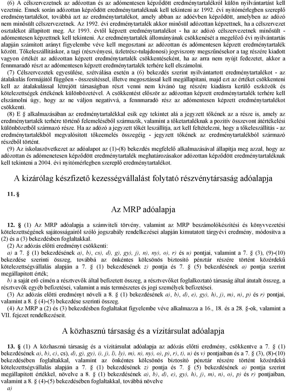 évi eredménytartalék akkor minősül adózottan képzettnek, ha a célszervezet osztalékot állapított meg. Az 1993.