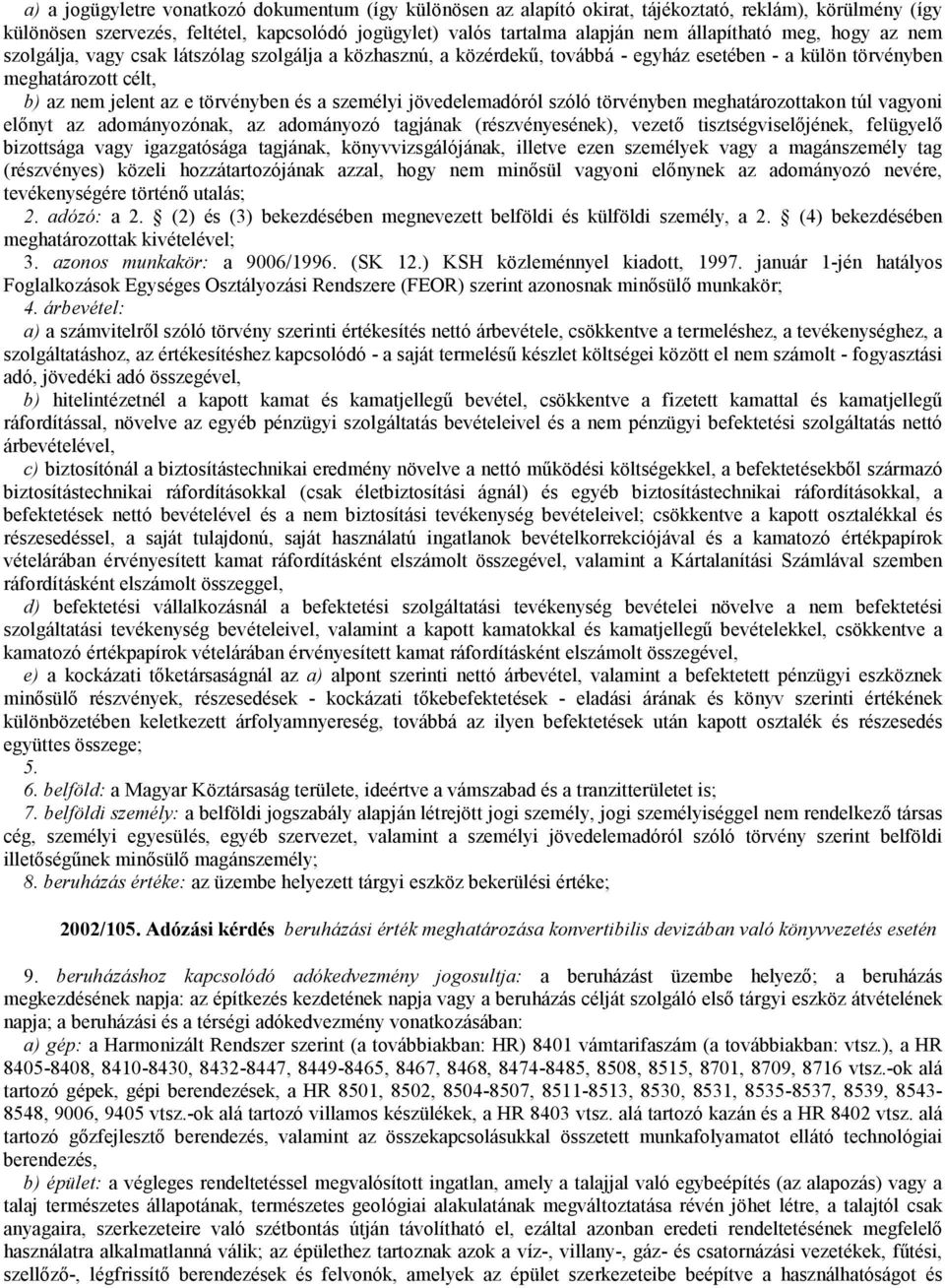 a személyi jövedelemadóról szóló törvényben meghatározottakon túl vagyoni előnyt az adományozónak, az adományozó tagjának (részvényesének), vezető tisztségviselőjének, felügyelő bizottsága vagy