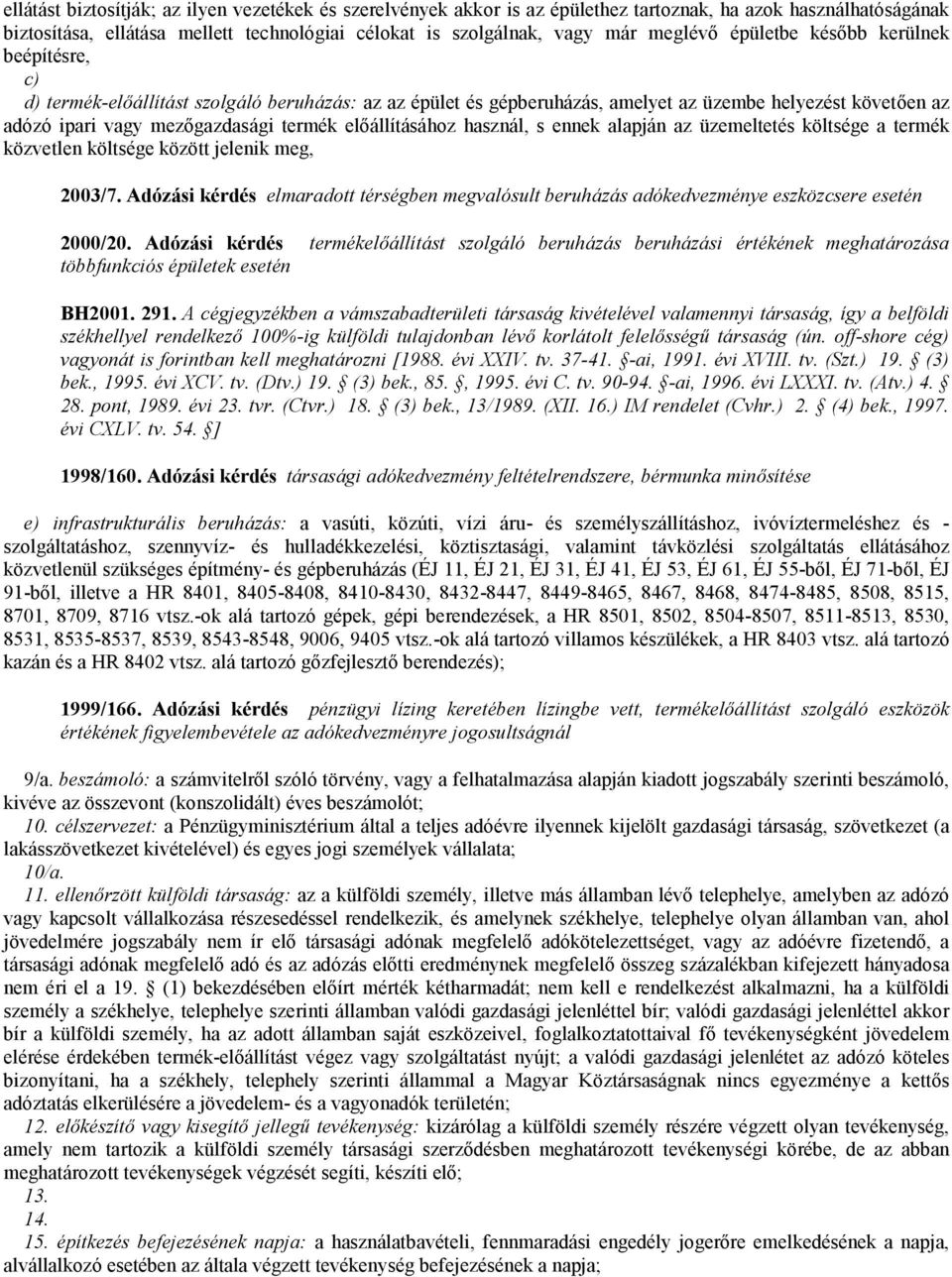 előállításához használ, s ennek alapján az üzemeltetés költsége a termék közvetlen költsége között jelenik meg, 2003/7.