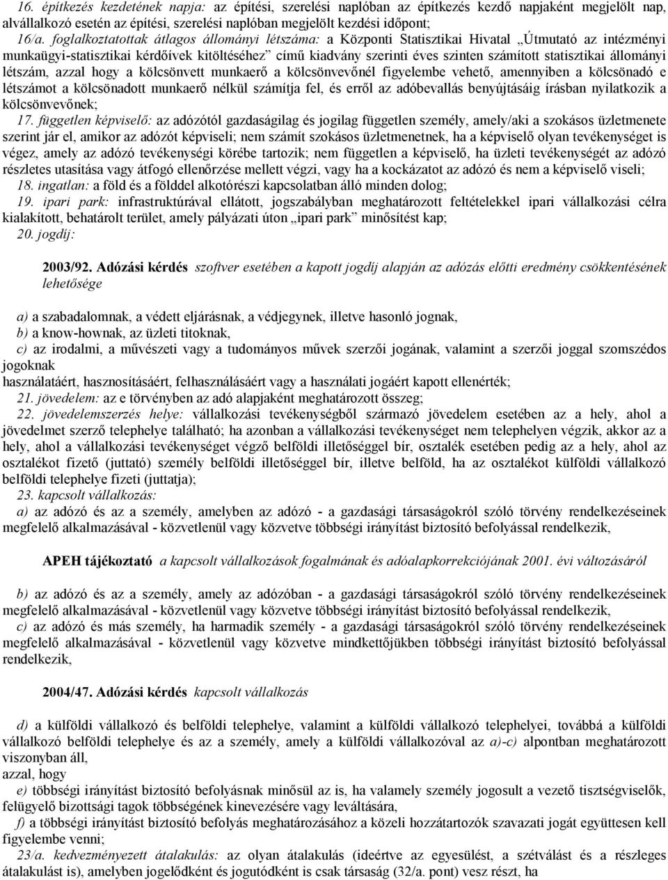 statisztikai állományi létszám, azzal hogy a kölcsönvett munkaerő a kölcsönvevőnél figyelembe vehető, amennyiben a kölcsönadó e létszámot a kölcsönadott munkaerő nélkül számítja fel, és erről az