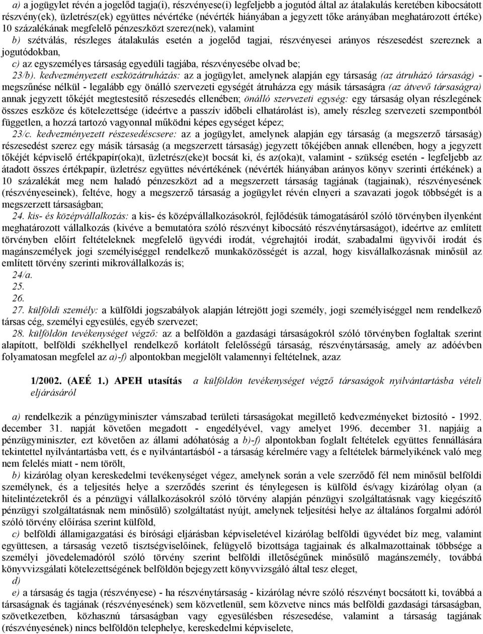 a jogutódokban, c) az egyszemélyes társaság egyedüli tagjába, részvényesébe olvad be; 23/b).