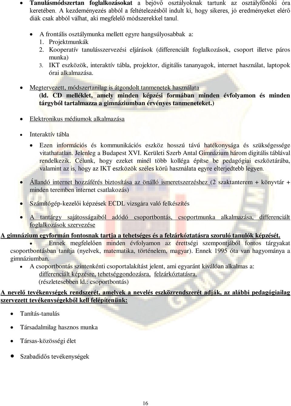 A frontális osztálymunka mellett egyre hangsúlyosabbak a: 1. Projektmunkák 2. Kooperatív tanulásszervezési eljárások (differenciált foglalkozások, csoport illetve páros munka) 3.