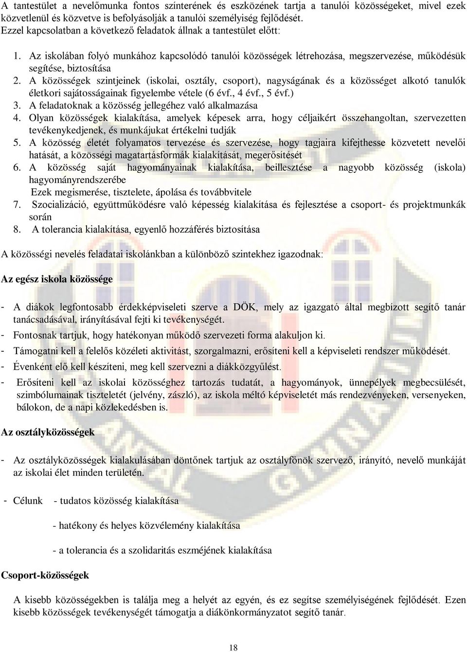 A közösségek szintjeinek (iskolai, osztály, csoport), nagyságának és a közösséget alkotó tanulók életkori sajátosságainak figyelembe vétele (6 évf., 4 évf., 5 évf.) 3.