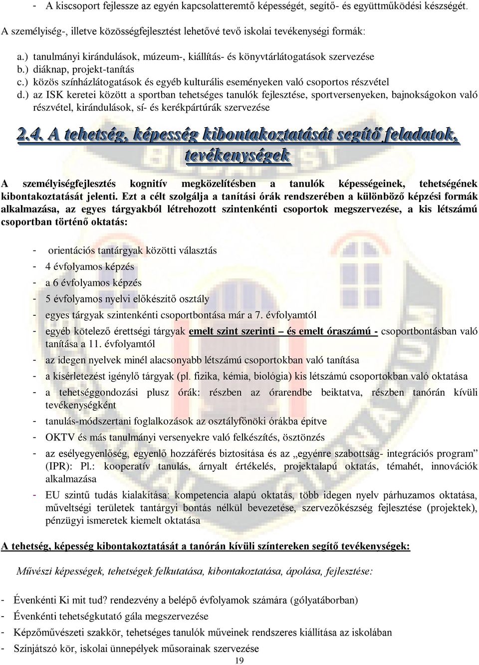 ) az ISK keretei között a sportban tehetséges tanulók fejlesztése, sportversenyeken, bajnokságokon való részvétel, kirándulások, sí- és kerékpártúrák szervezése 2..4.