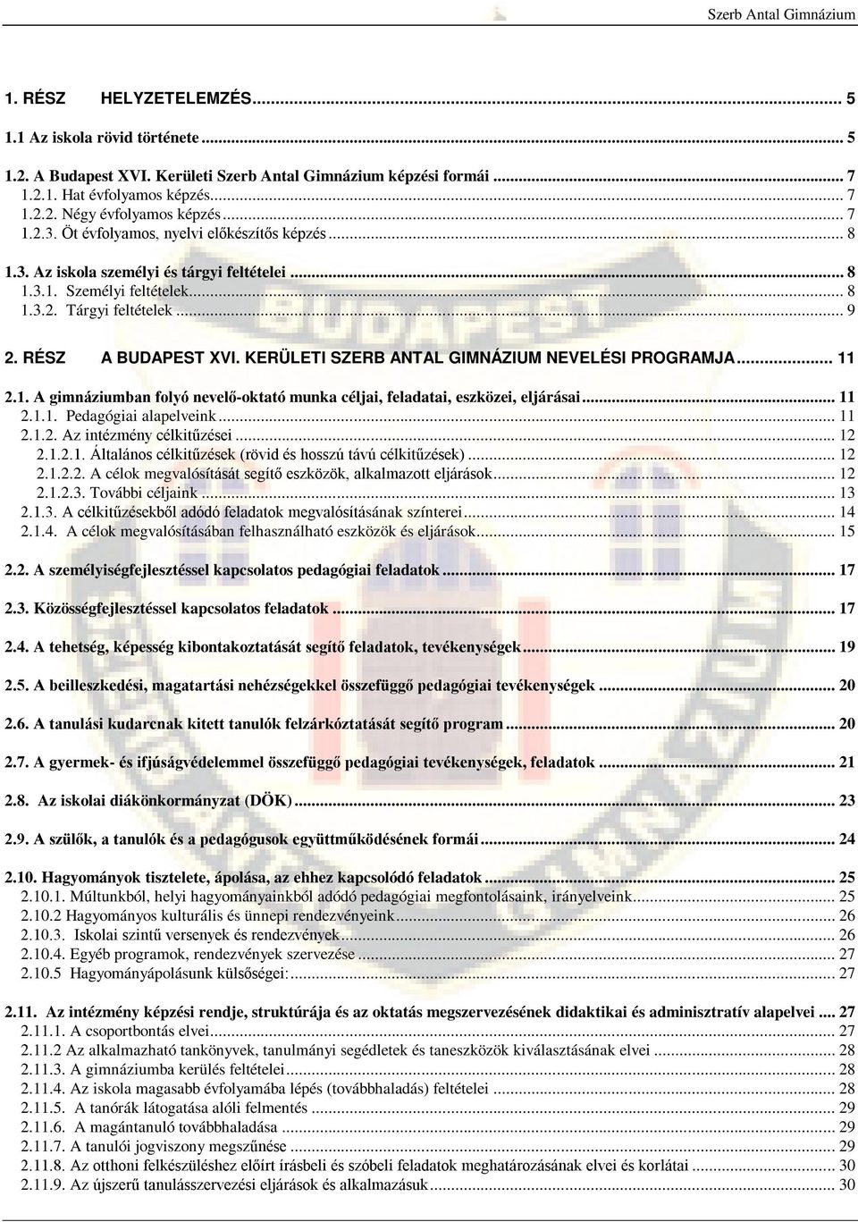 KERÜLETI SZERB ANTAL GIMNÁZIUM NEVELÉSI PROGRAMJA... 11 2.1. A gimnáziumban folyó nevelő-oktató munka céljai, feladatai, eszközei, eljárásai... 11 2.1.1. Pedagógiai alapelveink... 11 2.1.2. Az intézmény célkitűzései.