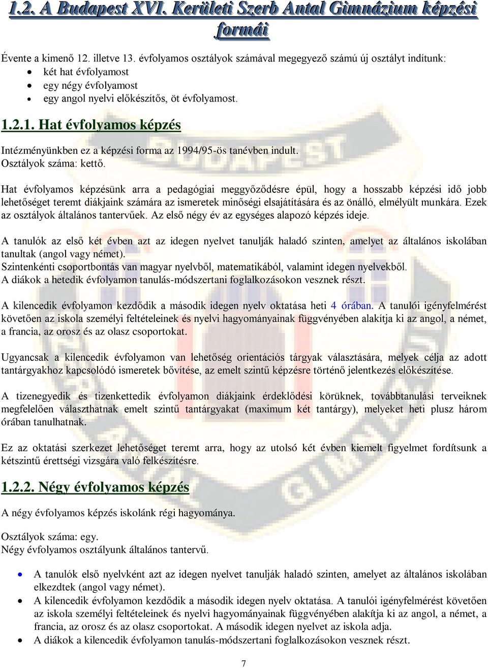 2.1. Hat évfolyamos képzés Intézményünkben ez a képzési forma az 1994/95-ös tanévben indult. Osztályok száma: kettő.