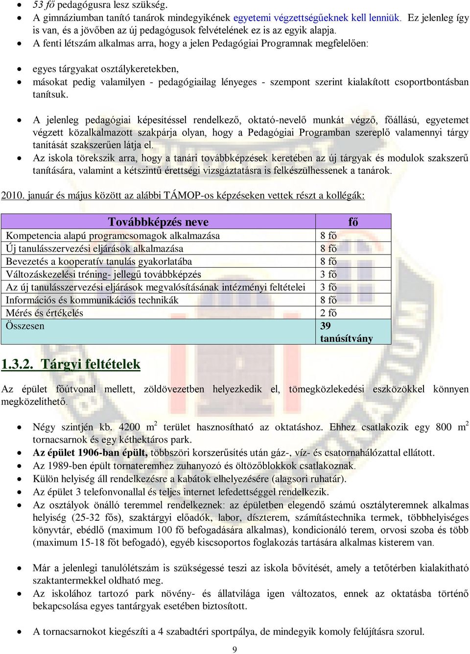 A fenti létszám alkalmas arra, hogy a jelen Pedagógiai Programnak megfelelően: egyes tárgyakat osztálykeretekben, másokat pedig valamilyen - pedagógiailag lényeges - szempont szerint kialakított