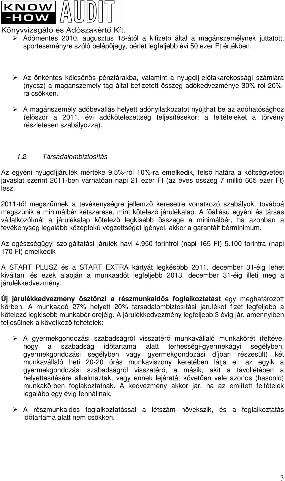 A magánszemély adóbevallás helyett adónyilatkozatot nyújthat be az adóhatósághoz (elıször a 20