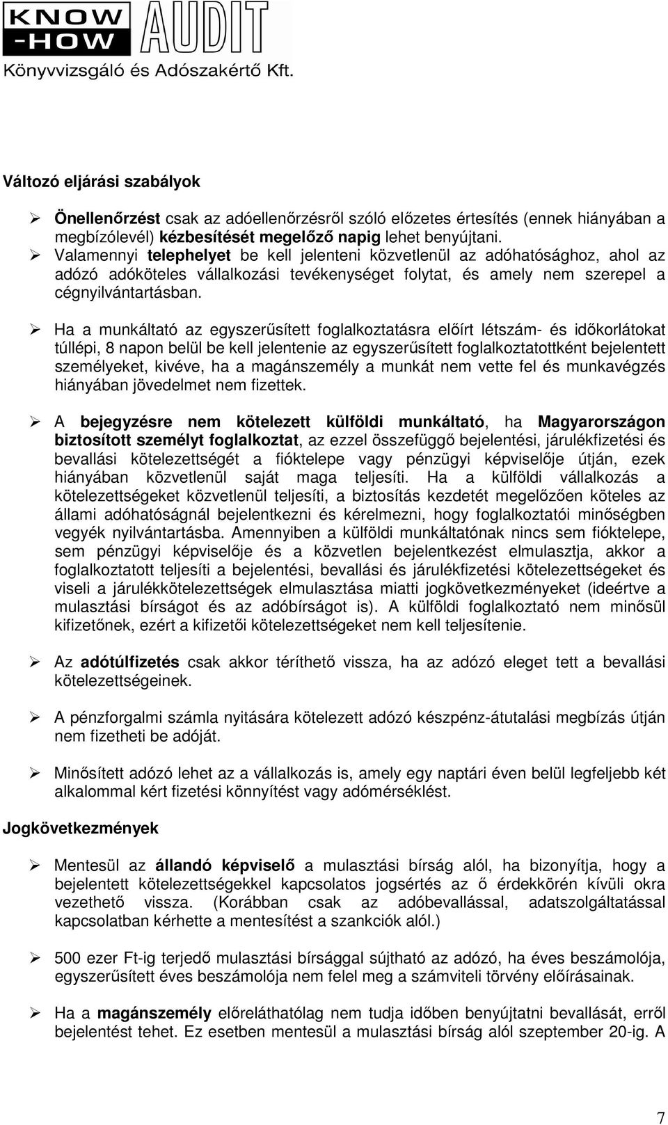 Ha a munkáltató az egyszerősített foglalkoztatásra elıírt létszám- és idıkorlátokat túllépi, 8 napon belül be kell jelentenie az egyszerősített foglalkoztatottként bejelentett személyeket, kivéve, ha